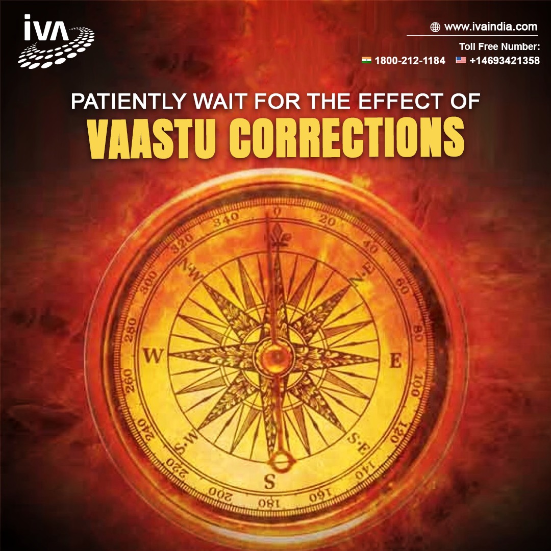 Patiently Wait for the Effect of Vaastu Corrections