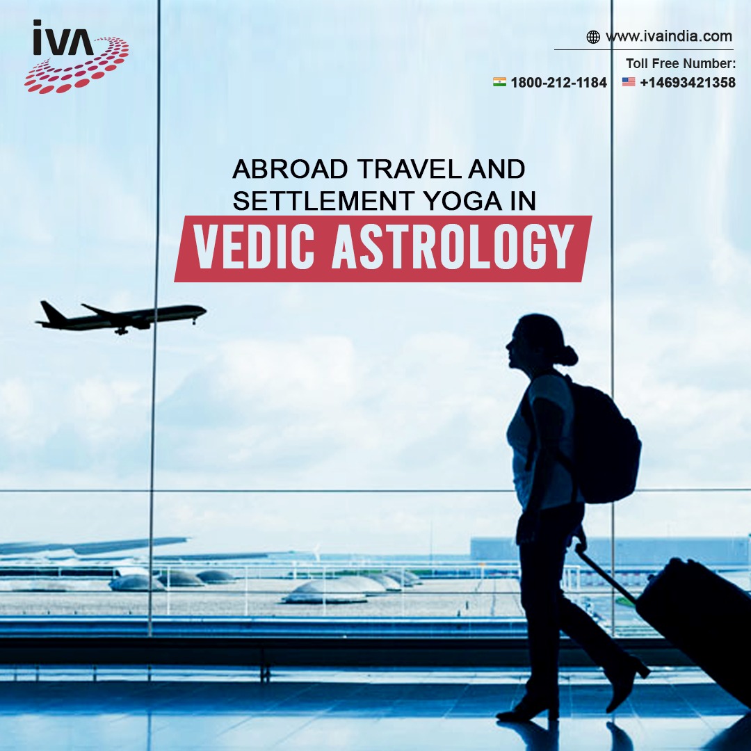 Abroad Travel and Settlement Yoga in Vedic Astrology